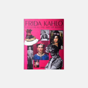 Frida Kahlo Fashion As The Art Of Being